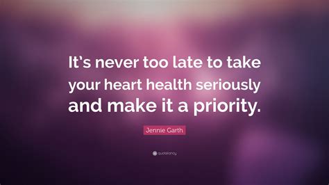 Jennie Garth Quote: “It’s never too late to take your heart health ...