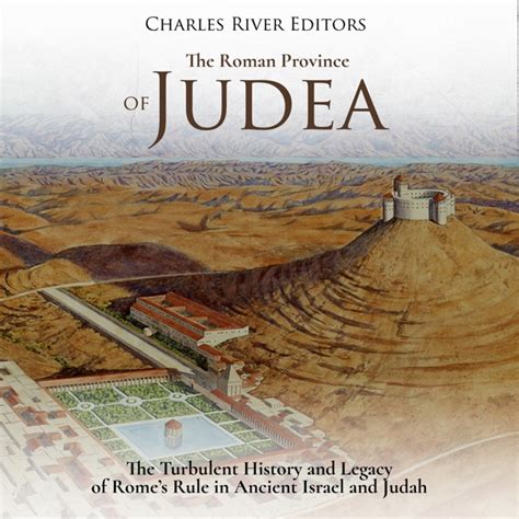 The Roman Province of Judea: The Turbulent History and Legacy of Rome’s ...