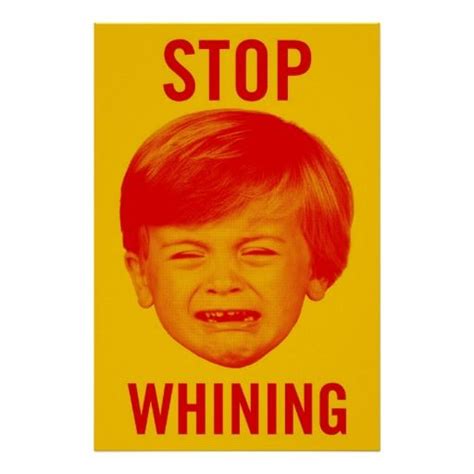 Stop Whining Poster | Zazzle | Funny posters, Stop whining, Cute funny ...
