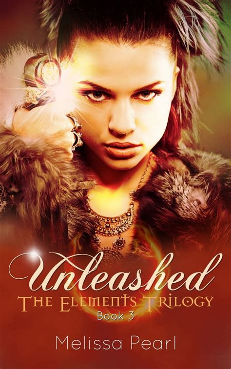 Shelf Full of Books: Book Review: Unleashed (The Elements Trilogy) Book 3 by Melissa Pearl