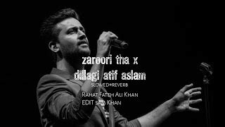 zaroori tha x dillagi atif aslam ( slowed reverb) Chords - Chordify