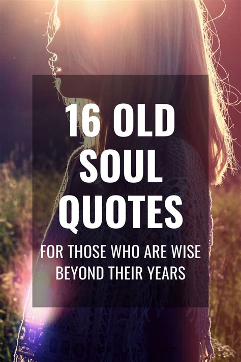 16 Old Soul Quotes For Those Who Are Wise Beyond Their Years | Old soul quotes, Soul quotes, Old ...