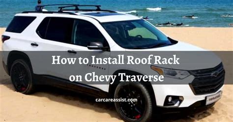 How to Install Roof Rack on Chevy Traverse - Car Care Assist