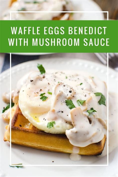 Waffle Eggs Benedict with Mushroom Sauce | Receta