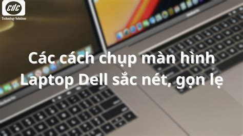 Các cách chụp màn hình Laptop Dell sắc nét, gọn lẹ