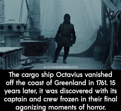 MYSTERIESRUNSOLVED The cargo ship Octavius vanished off the coast of Greenland in 1761. 15 years ...