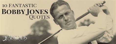 10 Fantastic Bobby Jones Quotes | Austad's Golf - The Leader in Golf ...