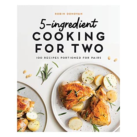 5-Ingredient Cooking for Two: 100+ Recipes Portioned for Pairs - ChefT's Kitchen Essentials