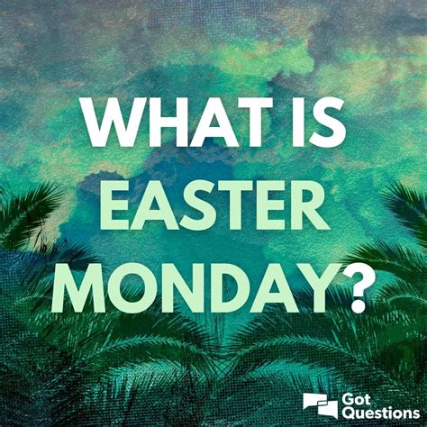 What is Easter Monday? | GotQuestions.org