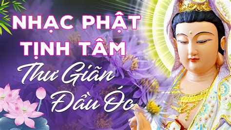 Nhạc Phật Giáo Hay Nhất - Liên khúc Nhạc Phật Giáo Tịnh Tâm, Thư Giãn Đầu Óc | Nhạc Phật Hoàng ...