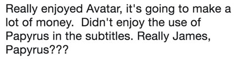 Really enjoyed Avatar, it's going to make a lot of money. Didn't enjoy ...