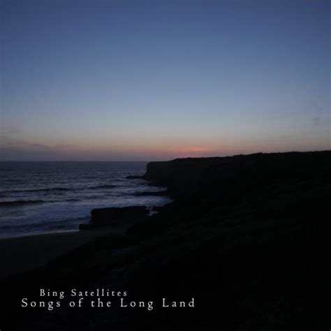 Songs of the Long Land - Bing Satellites