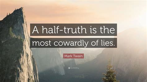 Mark Twain Quote: “A half-truth is the most cowardly of lies.” (7 wallpapers) - Quotefancy