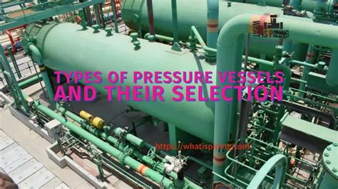 Types of Pressure Vessels and Their Selection – What Is Piping