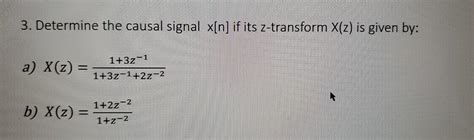 Solved 3. Determine the causal signal x[n] if its | Chegg.com