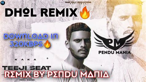 Teeji Seat Dhol Remix Kaka Ft. Pendu Mania🔥Download In 320Kbps👇 - YouTube