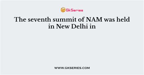 The seventh summit of NAM was held in New Delhi in