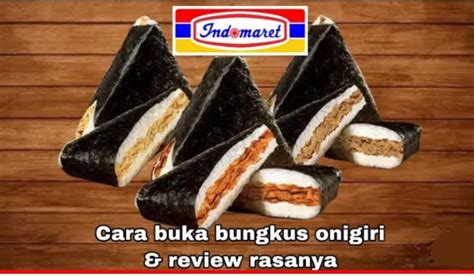 Onigiri Indomaret: Kenali Jenisnya Dan Cara Buka Bungkusannya