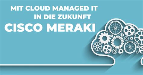 Cisco Meraki - Mit Cloud Managed IT in die Zukunft - S&L Firmengruppe