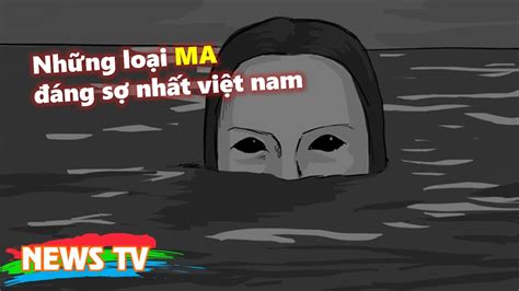 Những loại MA đáng sợ nhất việt nam - YouTube