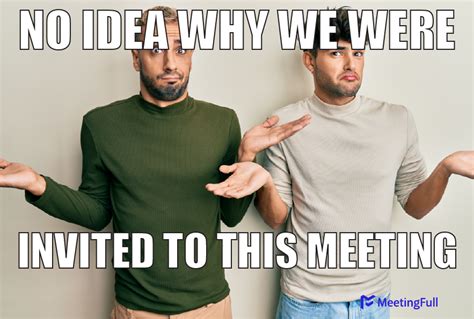 MeetingFull - Meeting memes | No idea why we were invited to the meeting