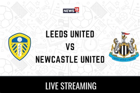 Leeds United vs Newcastle United Live Streaming For Premier League 2022 ...