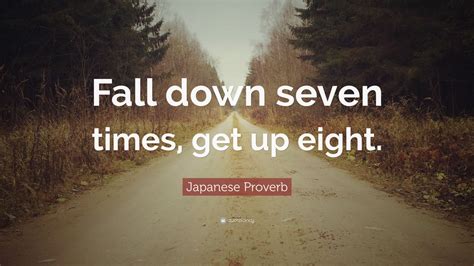 Japanese Proverb Quote: “Fall down seven times, get up eight.” (34 ...