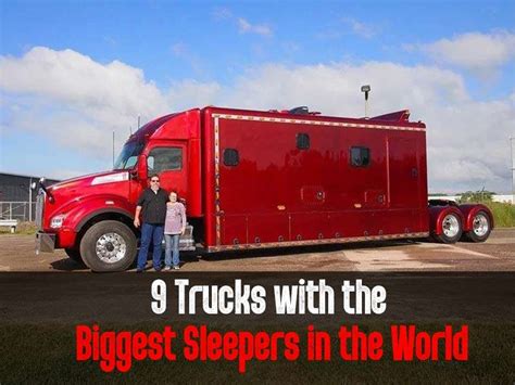 9 Biggest Semi-Truck Sleeper Cabs in the World