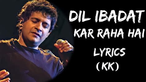 Dil Ibadat Kar Raha Hai Dhadkane Meri Sun (Lyrics) - KK | Lyrics Tube - YouTube