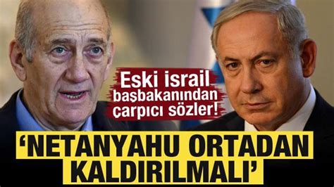 Eski İsrail başbakanından çarpıcı açıklama: Netanyahu ortadan ...