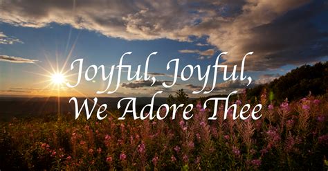 Joyful, Joyful, We Adore Thee - Lyrics, Hymn Meaning and Story