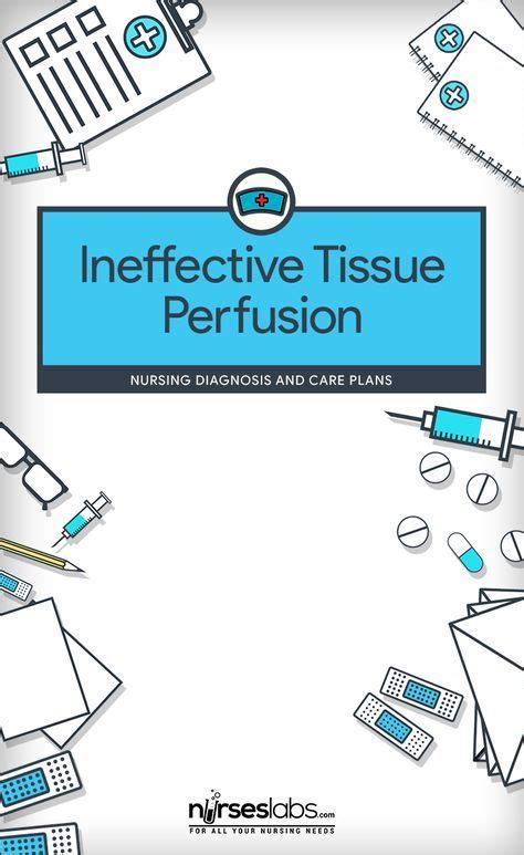 Ineffective Tissue Perfusion – Nursing Diagnosis & Care Plan | Nursing diagnosis, Nursing care ...