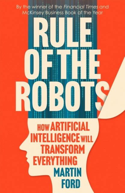 Rule of the Robots: How Artificial Intelligence Will Transform ...