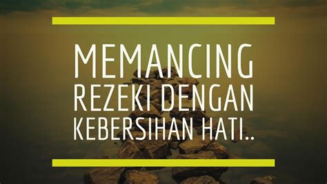 Motivasi Hidup Sukses - Cara MEMANCING REZEKI dengan Kebersihan HATI ...