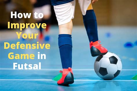 How to Improve Your Defensive Game in Futsal - startersoccer.com