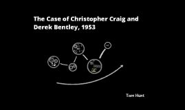 Copy of The Case of Christopher Craig and Derek Bentley, 1953 by Jan Shapiro on Prezi