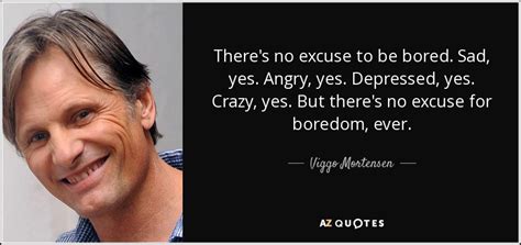 TOP 25 QUOTES BY VIGGO MORTENSEN (of 222) | A-Z Quotes