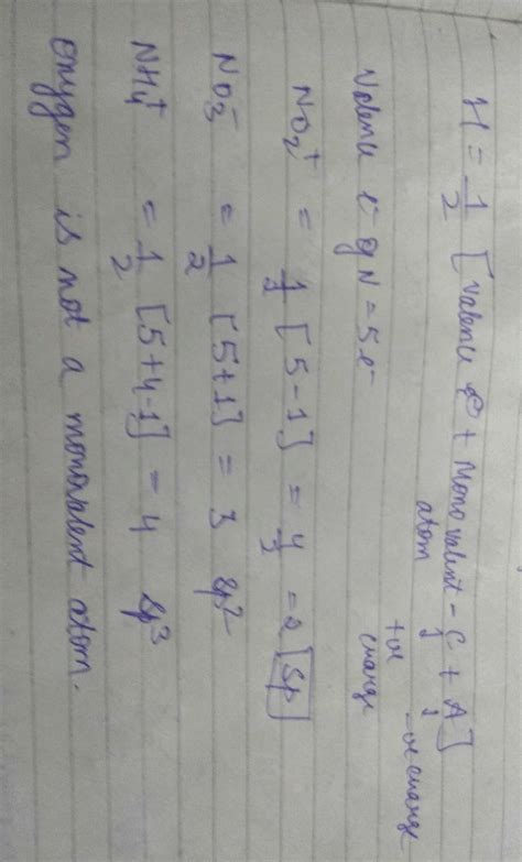 The hybridization of atomic orbital of nitrogen in NO2+, NO3- and NH4 ...