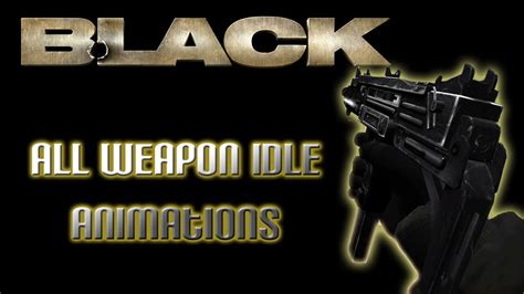 All Weapon Idle Animations - Black (PS2, 2006) (REUPLOAD) - YouTube