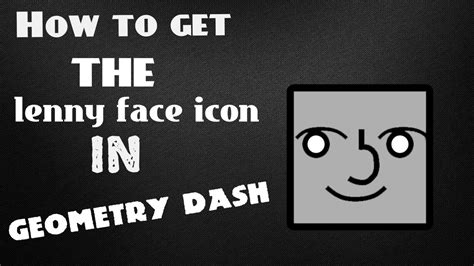 How to get the lenny face icon in Geometry dash. - YouTube