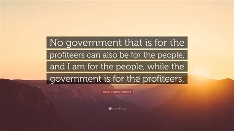 Rose Pastor Stokes Quote: “No government that is for the profiteers can also be for the people ...