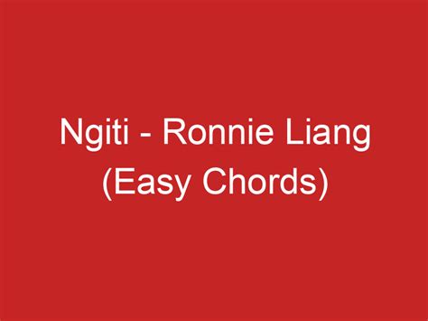 Ngiti – Ronnie Liang (Easy Chords)