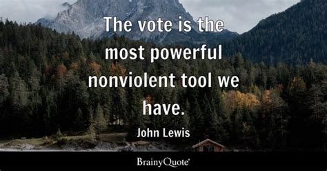 John Lewis - The vote is the most powerful nonviolent tool...