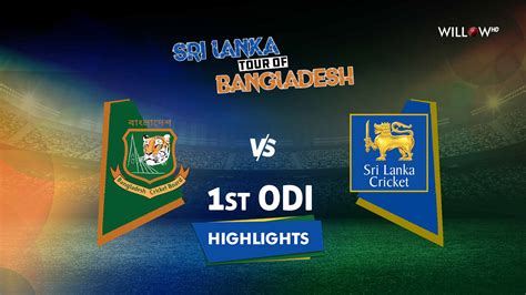 Highlights: 1st ODI, Bangladesh vs Sri Lanka | BAN vs SL 1st ODI Match ...