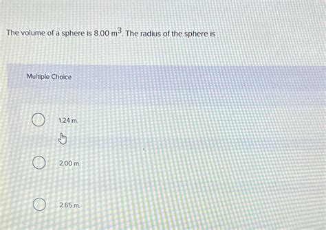 Solved The volume of a sphere is 8.00m3. ﻿The radius of the | Chegg.com