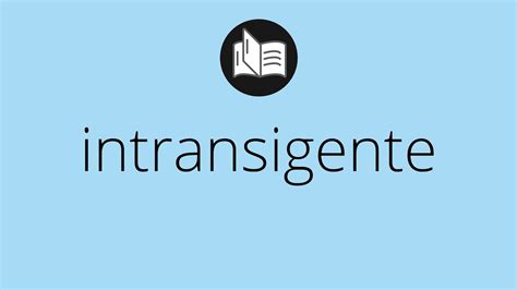 Que significa INTRANSIGENTE • intransigente SIGNIFICADO • intransigente DEFINICIÓN - YouTube