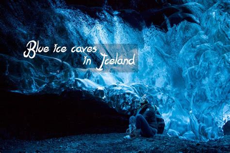 Blue ice caves in Iceland: Explore the wonder of nature - Dreaming and ...