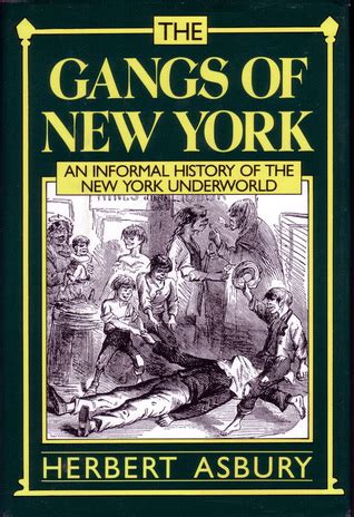 The Gangs of New York: An Informal History of the New York Underworld ...