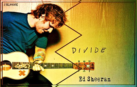 Divide - Ed Sheeran. (Based on the album) https://www.facebook.com ...