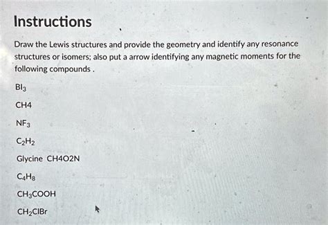 SOLVED: Texts: Instructions Draw the Lewis structures and provide the geometry and identify any ...